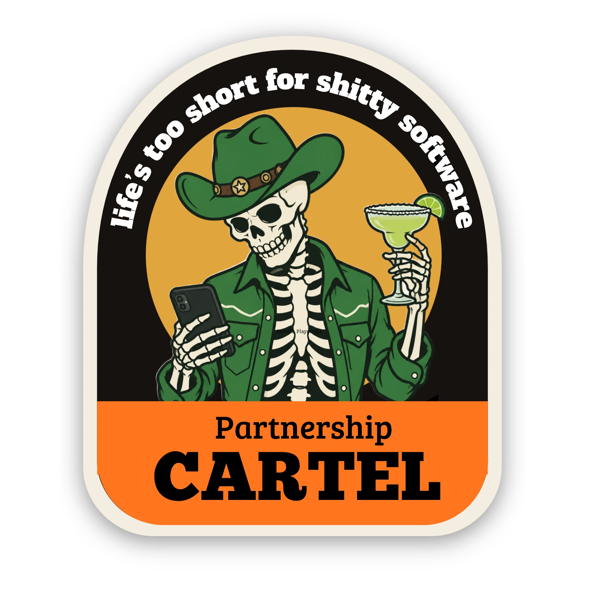 The Partnership Cartel badge: a skeleton in a green cowboy hat holding a phone and a margarita, under the words life’s too short for shitty software
